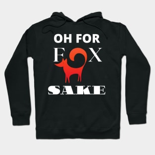 Oh For Fox Sake Hoodie
